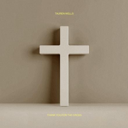 Tauren Wells – Thank You For The Cross